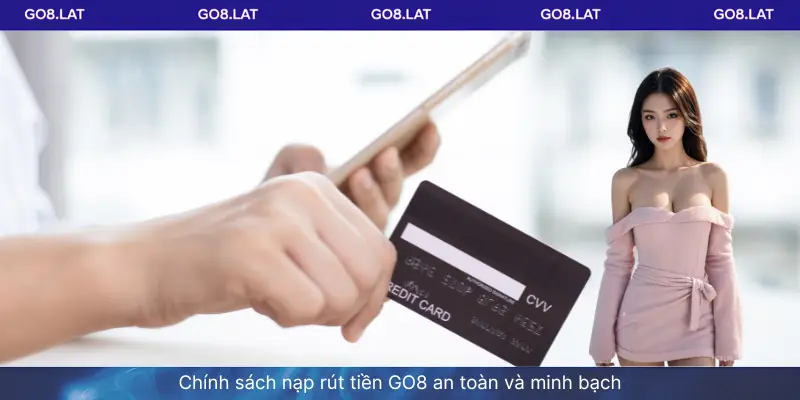 Chính sách nạp rút tiền GO8 an toàn và minh bạch